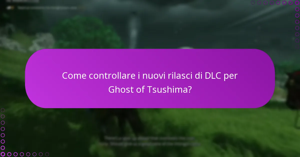 Come controllare i nuovi rilasci di DLC per Ghost of Tsushima?