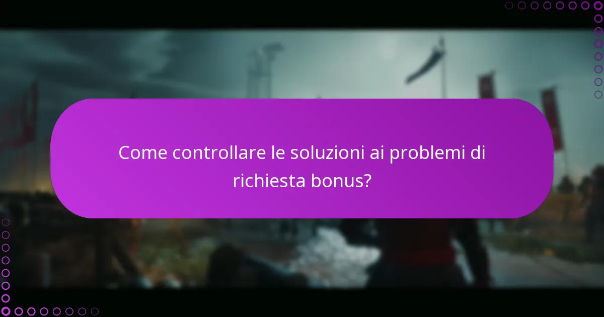 Come controllare le soluzioni ai problemi di richiesta bonus?