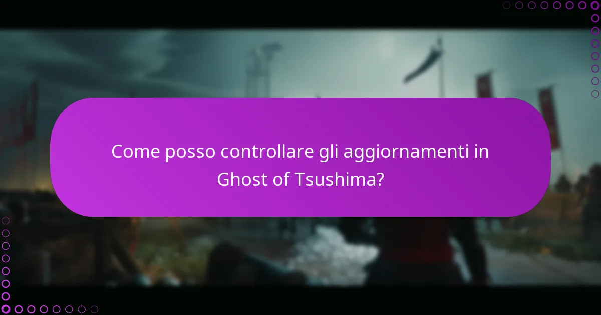Come posso controllare gli aggiornamenti in Ghost of Tsushima?