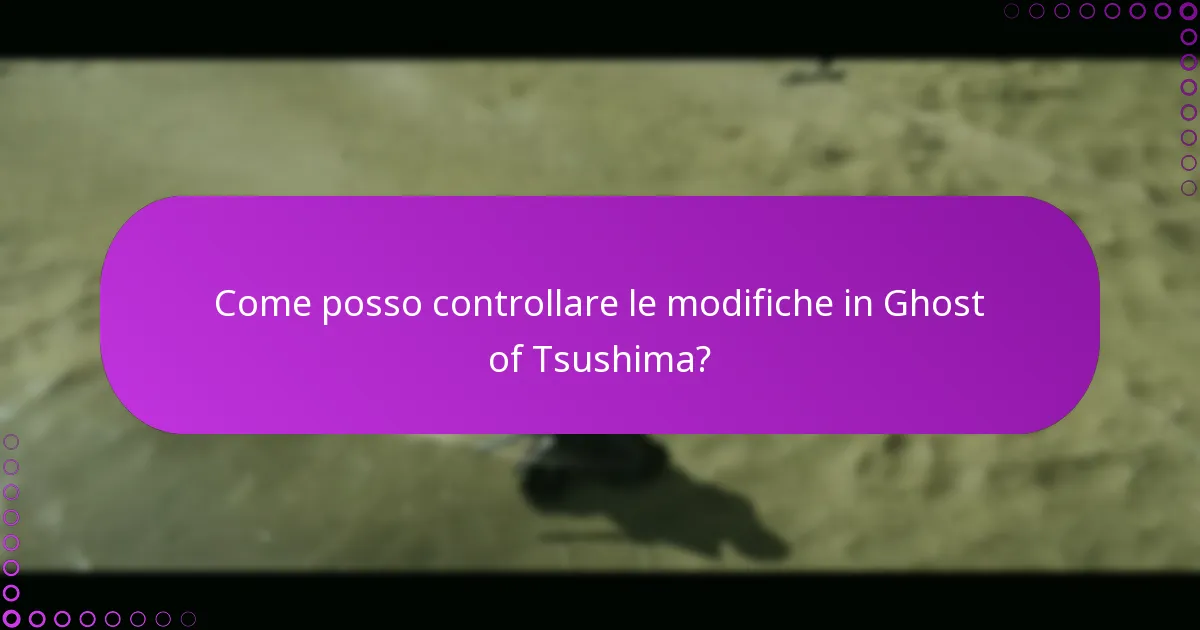 Come posso controllare le modifiche in Ghost of Tsushima?