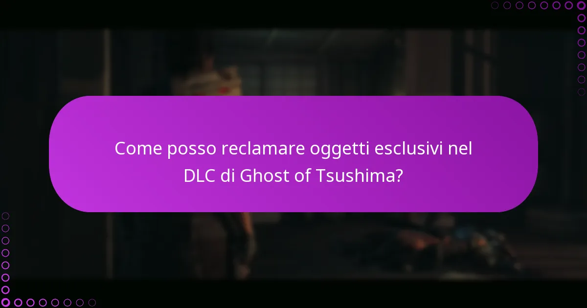 Come posso reclamare oggetti esclusivi nel DLC di Ghost of Tsushima?