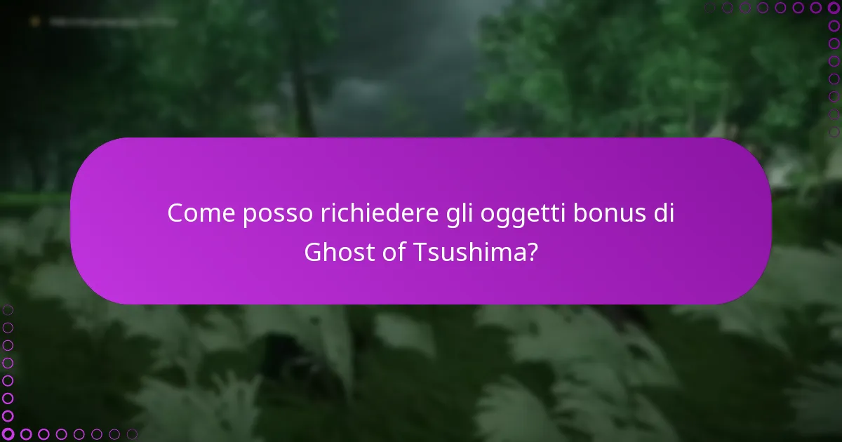 Come posso richiedere gli oggetti bonus di Ghost of Tsushima?