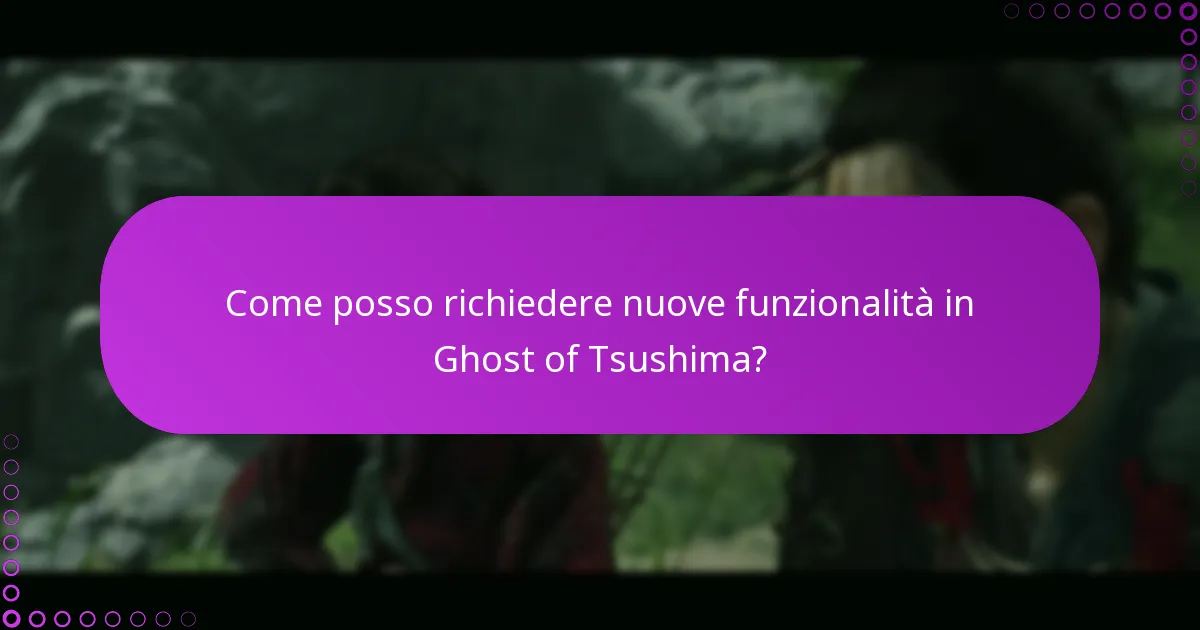 Come posso richiedere nuove funzionalità in Ghost of Tsushima?