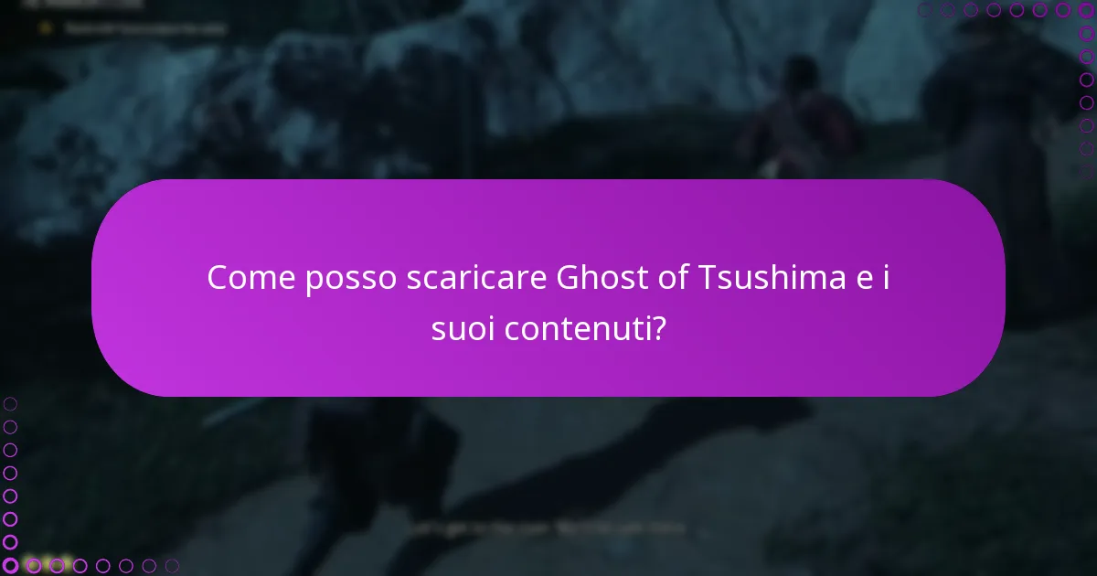 Come posso scaricare Ghost of Tsushima e i suoi contenuti?