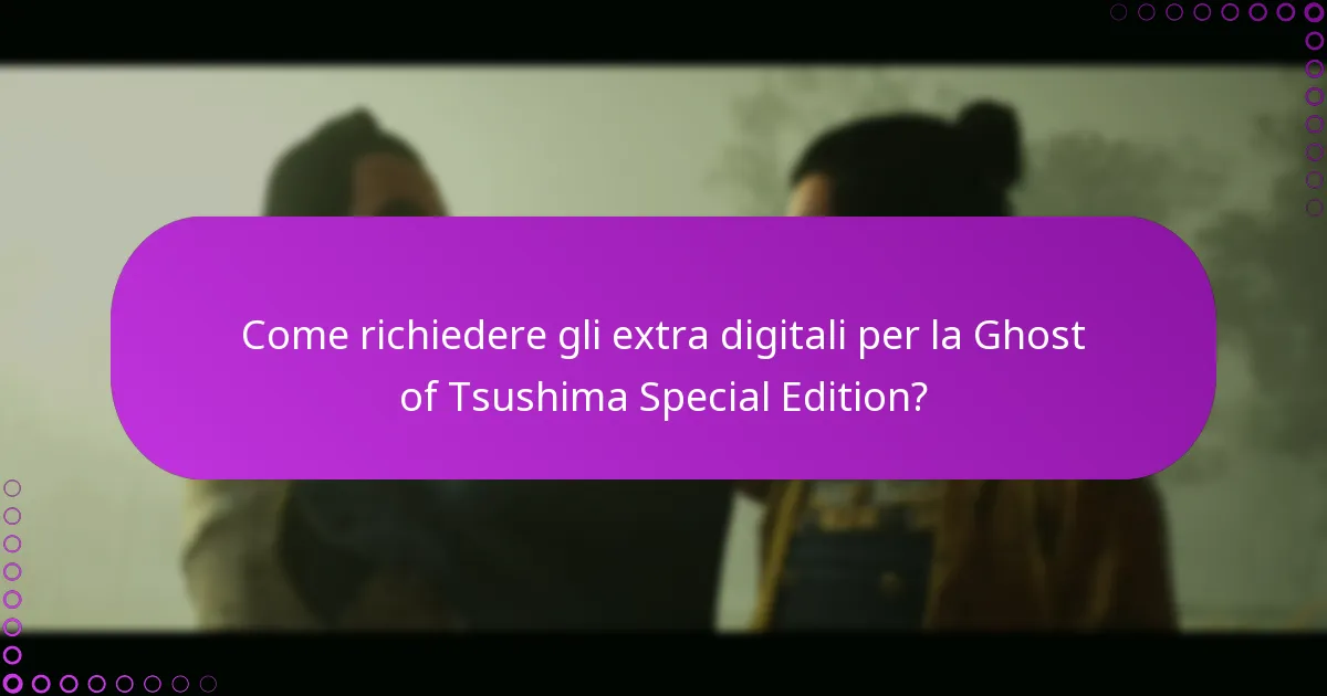Quali sono i criteri di idoneità per gli extra digitali della Ghost of Tsushima Special Edition?