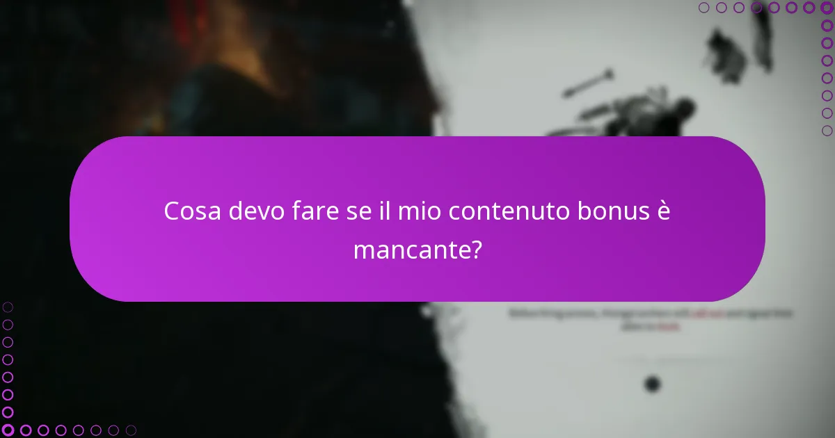 Cosa devo fare se il mio contenuto bonus è mancante?