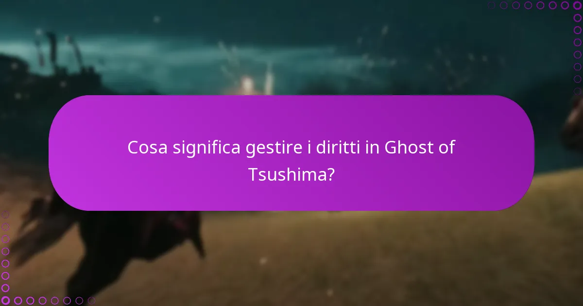 Cosa significa gestire i diritti in Ghost of Tsushima?