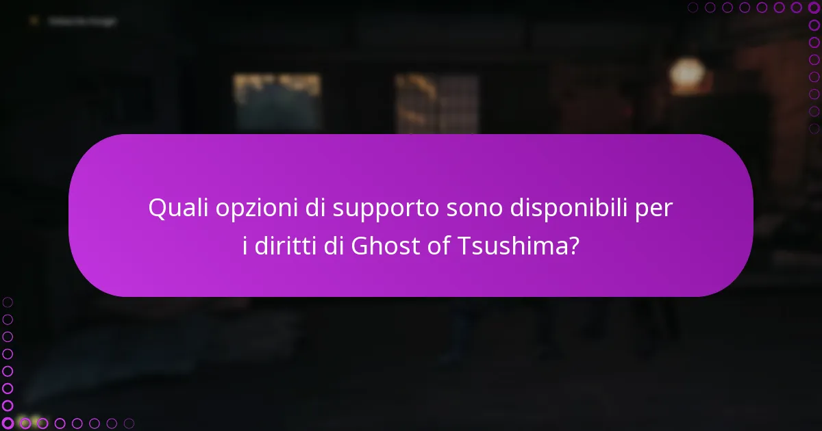 Quali opzioni di supporto sono disponibili per i diritti di Ghost of Tsushima?
