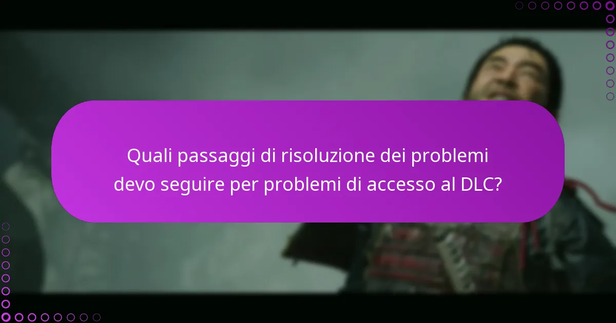 Quali problemi comuni si verificano quando si richiede l’accesso al DLC?