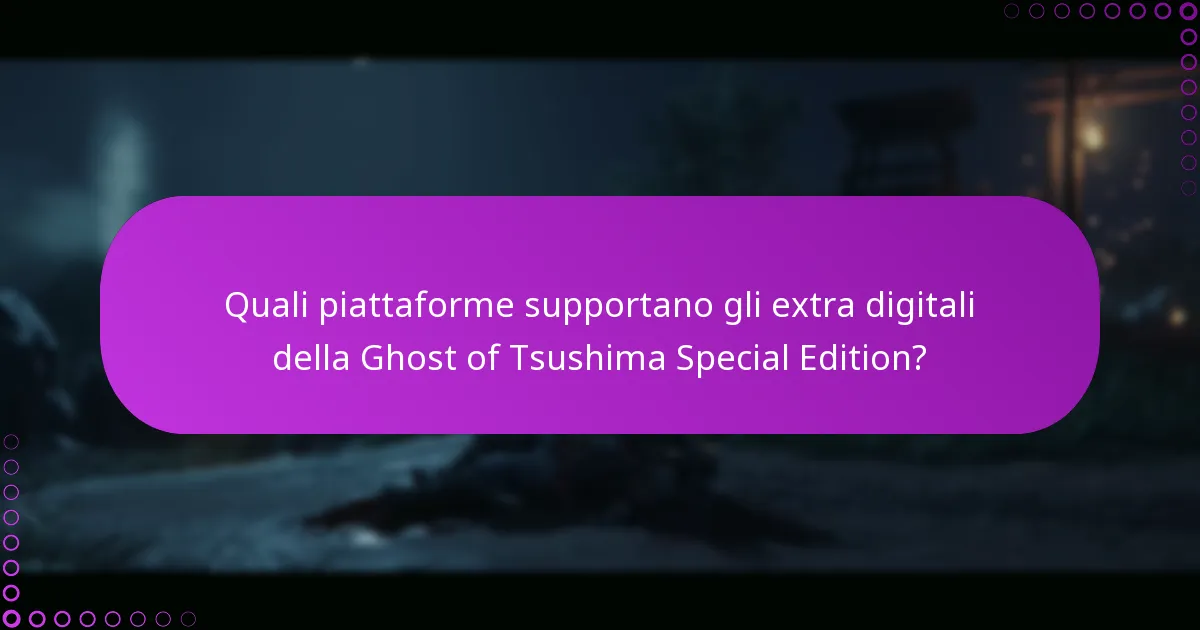 Quali piattaforme supportano gli extra digitali della Ghost of Tsushima Special Edition?