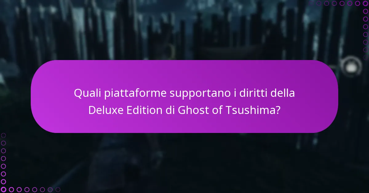Quali piattaforme supportano i diritti della Deluxe Edition di Ghost of Tsushima?