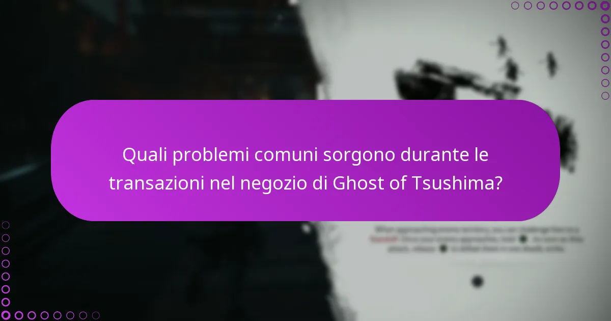 Quali problemi comuni sorgono durante le transazioni nel negozio di Ghost of Tsushima?