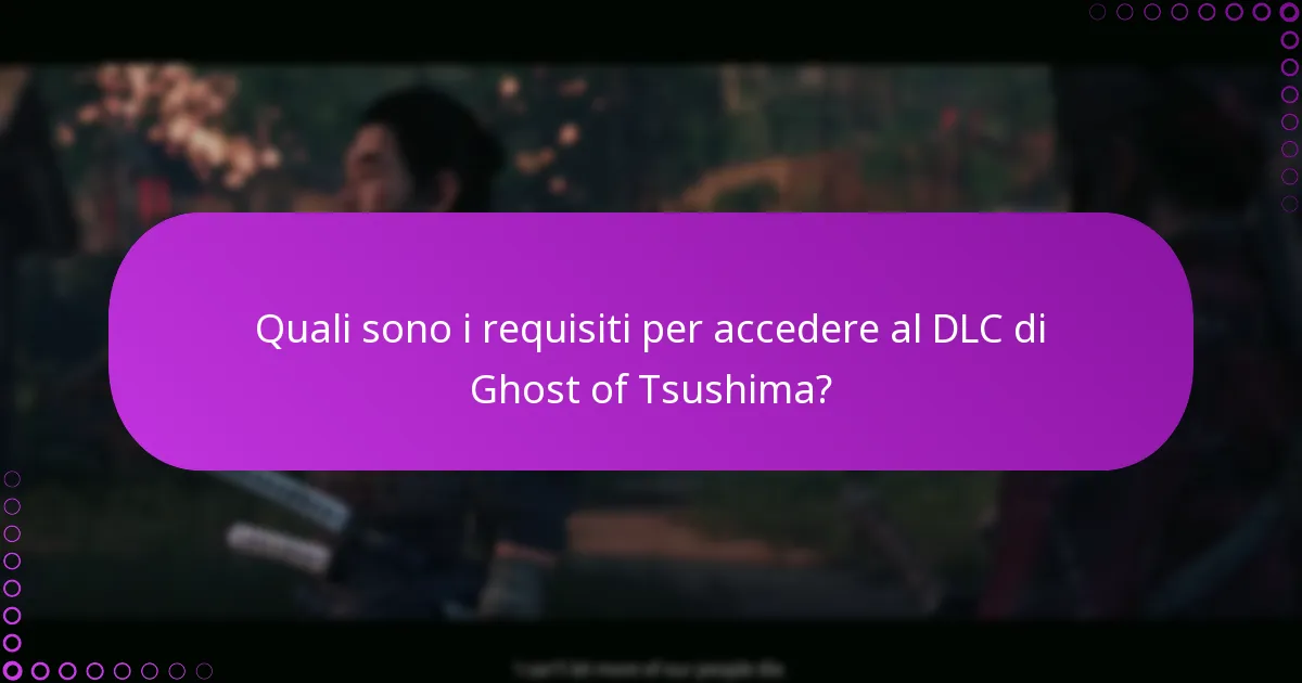 Quali sono i requisiti per accedere al DLC di Ghost of Tsushima?